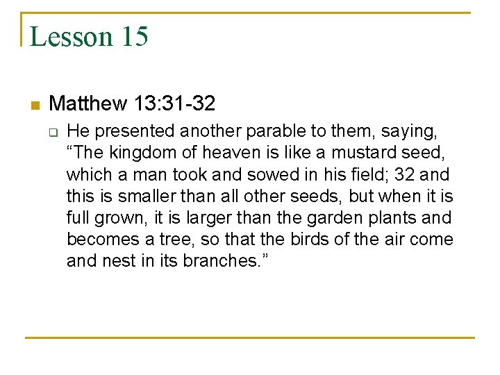 Lesson 15 n Matthew 13: 31 -32 q He presented another parable to them,