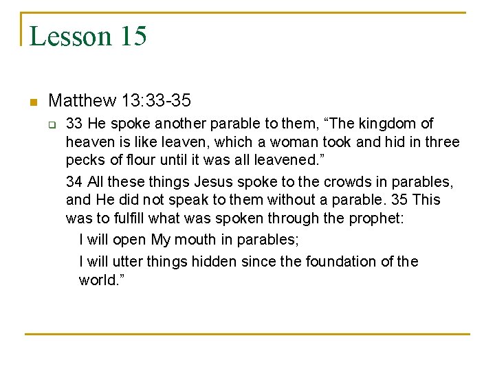 Lesson 15 n Matthew 13: 33 -35 q 33 He spoke another parable to