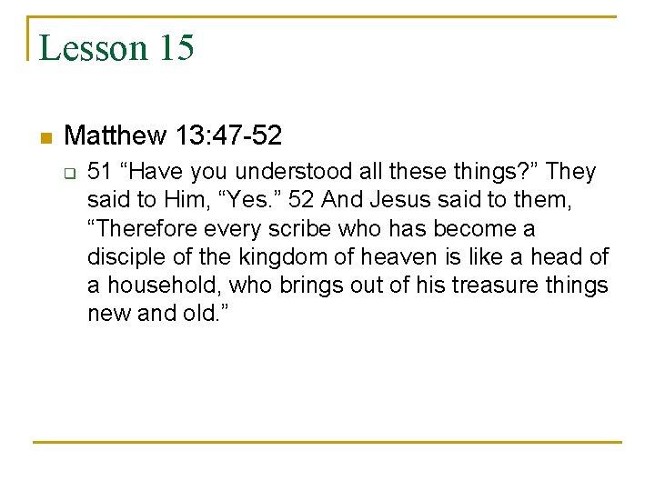 Lesson 15 n Matthew 13: 47 -52 q 51 “Have you understood all these