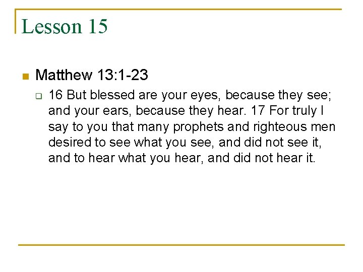 Lesson 15 n Matthew 13: 1 -23 q 16 But blessed are your eyes,