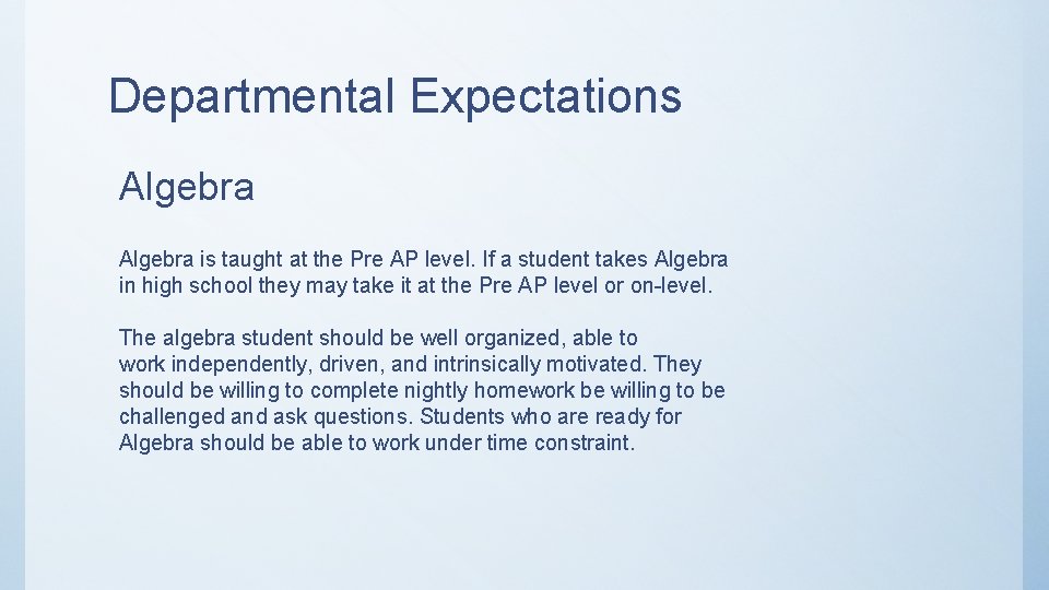 Departmental Expectations Algebra is taught at the Pre AP level. If a student takes