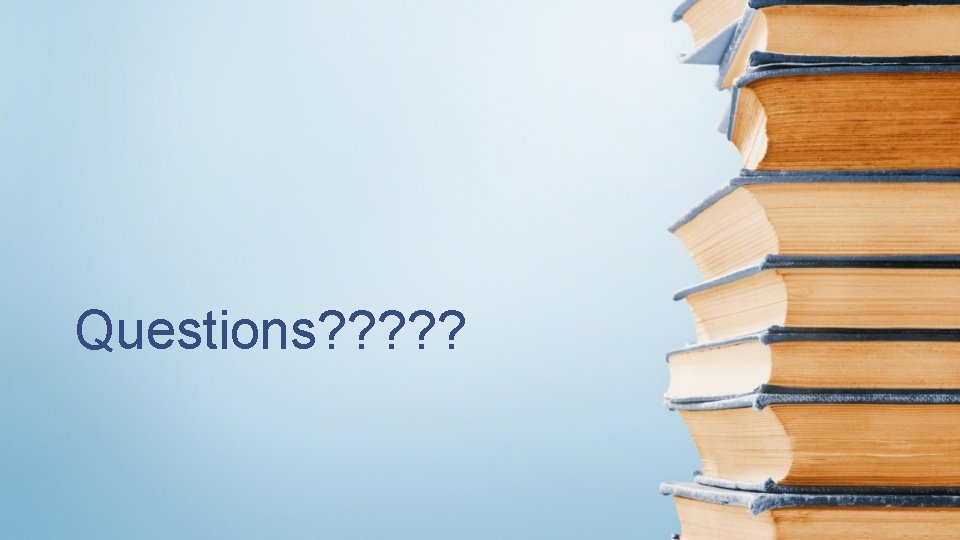 Questions? ? ? Questions? ? ?