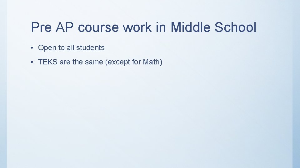 Pre AP course work in Middle School • Open to all students • TEKS