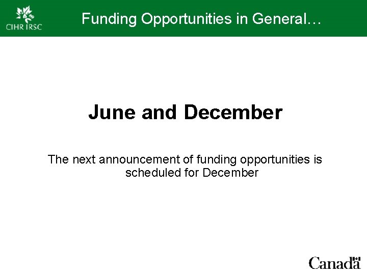 Funding Opportunities in General… June and December The next announcement of funding opportunities is