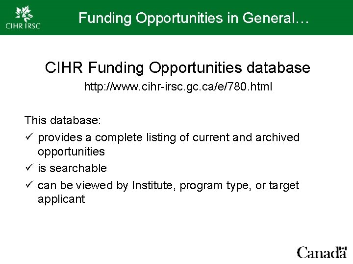 Funding Opportunities in General… CIHR Funding Opportunities database http: //www. cihr-irsc. gc. ca/e/780. html