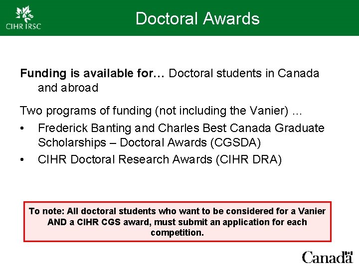 Doctoral Awards Funding is available for… Doctoral students in Canada and abroad Two programs