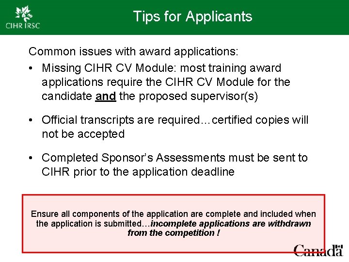 Tips for Applicants Common issues with award applications: • Missing CIHR CV Module: most