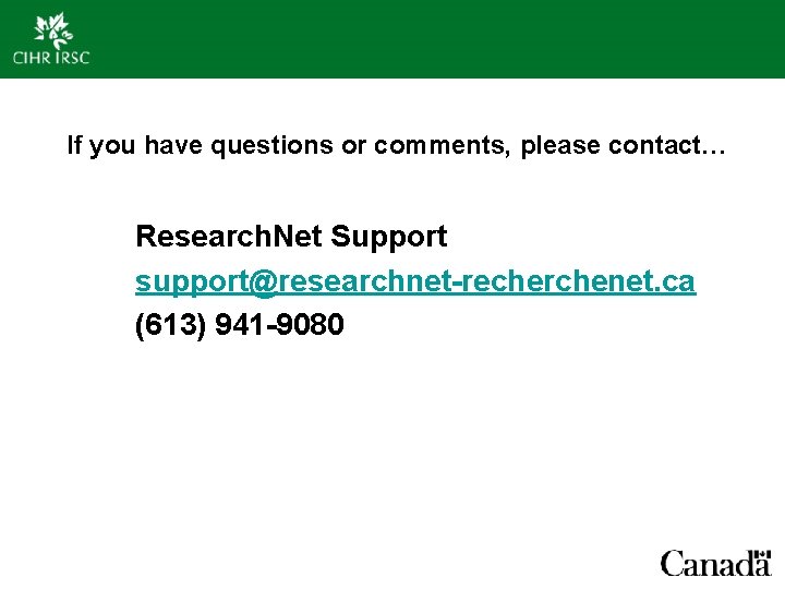  If you have questions or comments, please contact… Research. Net Support support@researchnet-recherchenet. ca