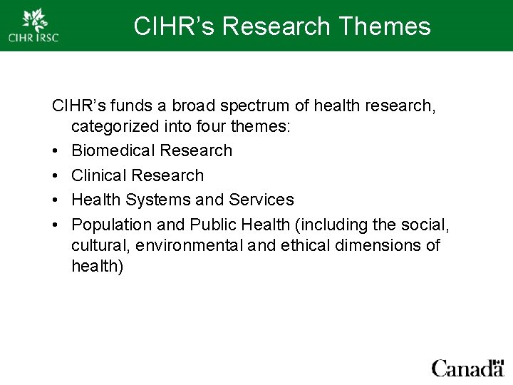 CIHR’s Research Themes CIHR’s funds a broad spectrum of health research, categorized into four
