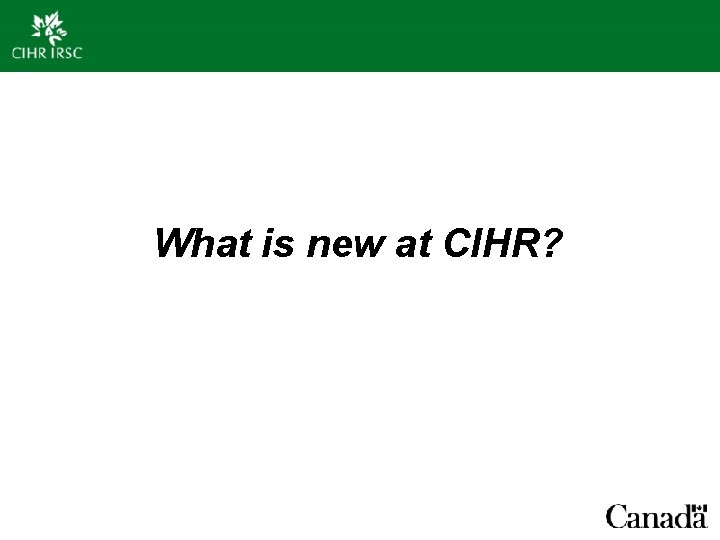 What is new at CIHR? 