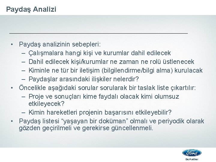 Paydaş Analizi • Paydaş analizinin sebepleri: – Çalışmalara hangi kişi ve kurumlar dahil edilecek