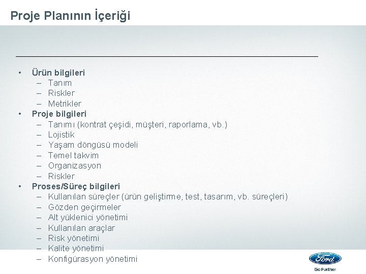 Proje Planının İçeriği • • • Ürün bilgileri – Tanım – Riskler – Metrikler