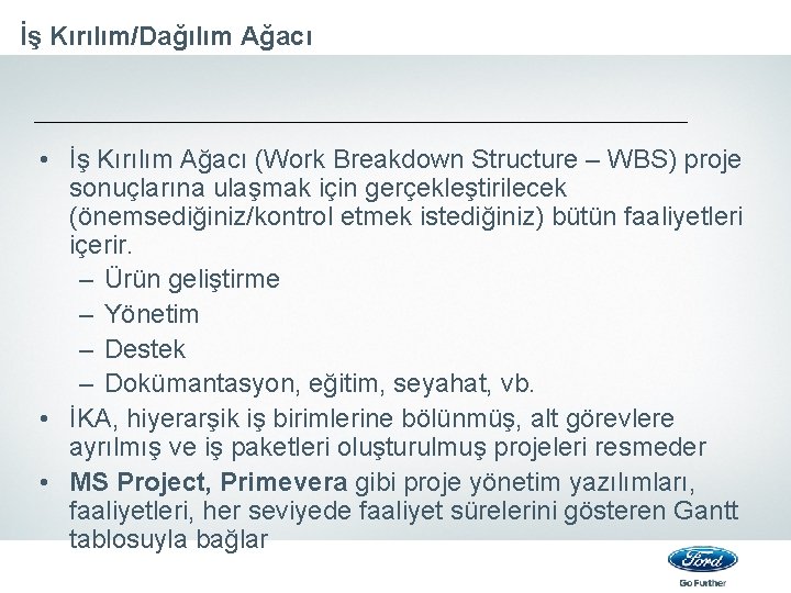 İş Kırılım/Dağılım Ağacı • İş Kırılım Ağacı (Work Breakdown Structure – WBS) proje sonuçlarına