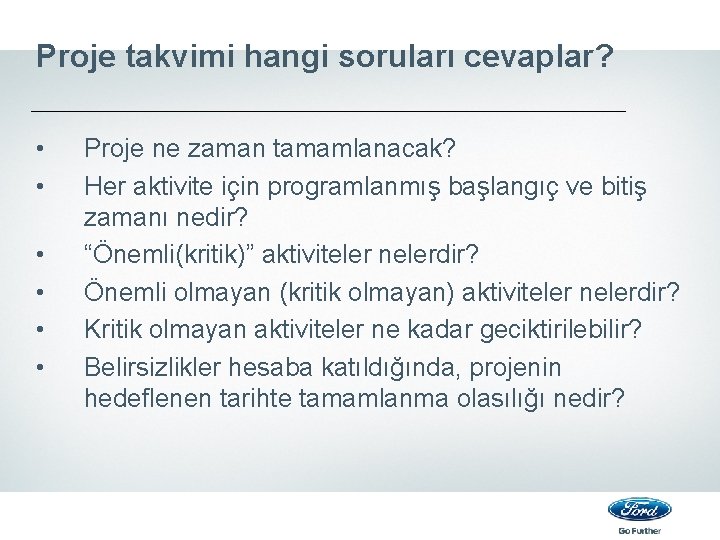 Proje takvimi hangi soruları cevaplar? • • • Proje ne zaman tamamlanacak? Her aktivite