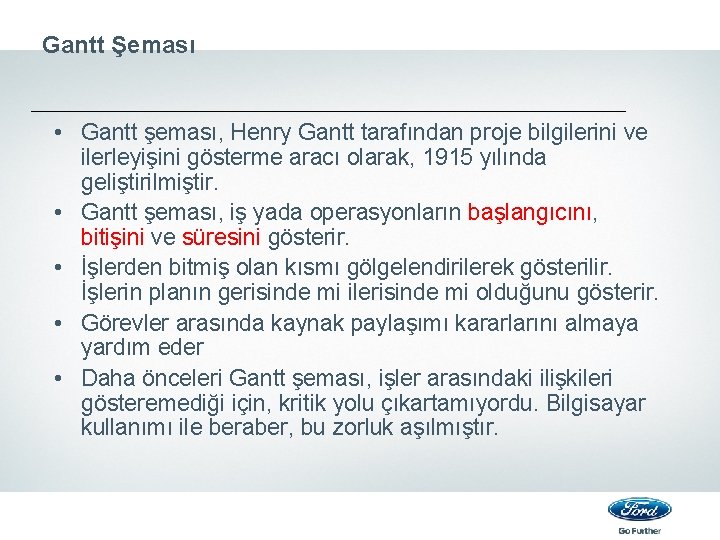 Gantt Şeması • Gantt şeması, Henry Gantt tarafından proje bilgilerini ve ilerleyişini gösterme aracı