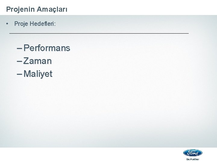 Projenin Amaçları • Proje Hedefleri: – Performans – Zaman – Maliyet 