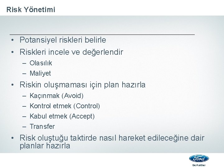 Risk Yönetimi • Potansiyel riskleri belirle • Riskleri incele ve değerlendir – Olasılık –