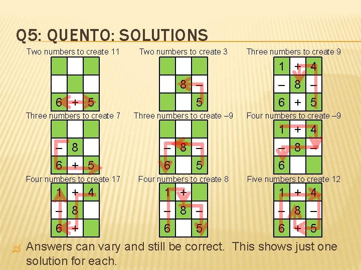 Q 5: QUENTO: SOLUTIONS Two numbers to create 11 6 + 5 Three numbers