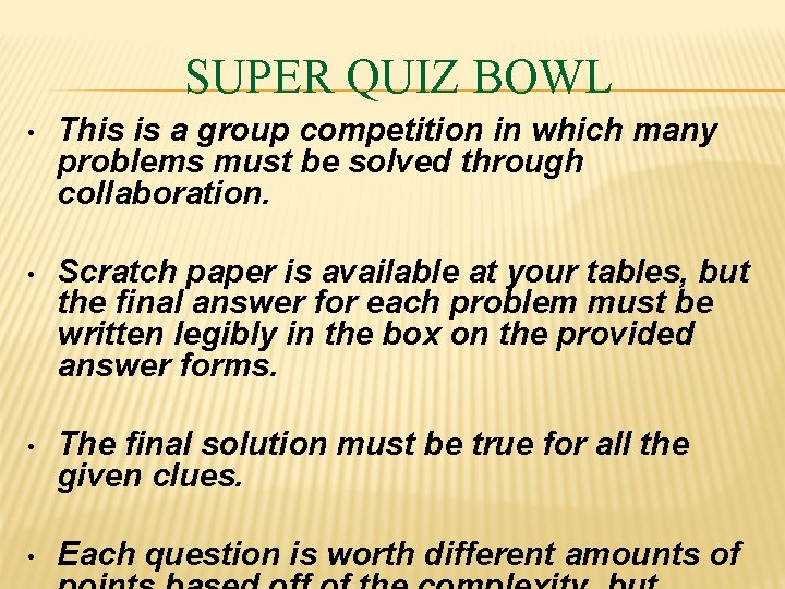 SUPER QUIZ BOWL • This is a group competition in which many problems must