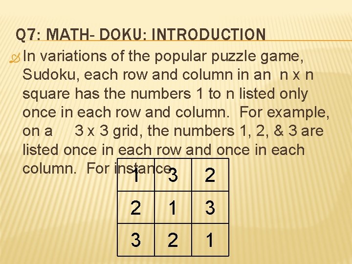 Q 7: MATH- DOKU: INTRODUCTION In variations of the popular puzzle game, Sudoku, each