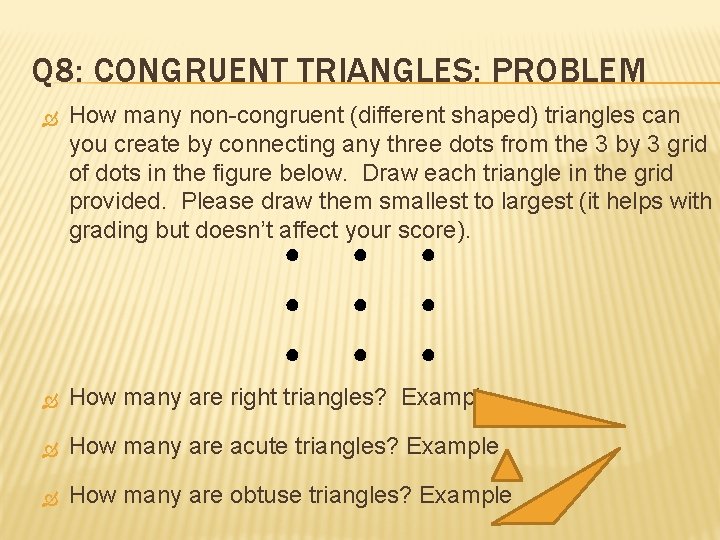 Q 8: CONGRUENT TRIANGLES: PROBLEM How many non-congruent (different shaped) triangles can you create