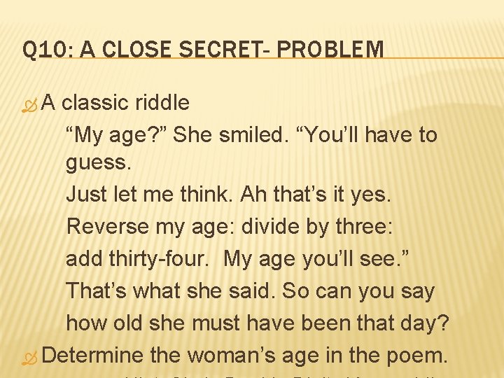 Q 10: A CLOSE SECRET- PROBLEM A classic riddle “My age? ” She smiled.