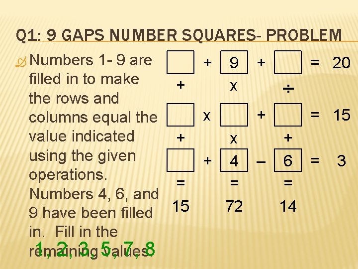 Q 1: 9 GAPS NUMBER SQUARES- PROBLEM Numbers 1 - 9 are filled in