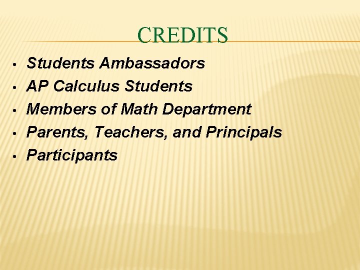 CREDITS • • • Students Ambassadors AP Calculus Students Members of Math Department Parents,