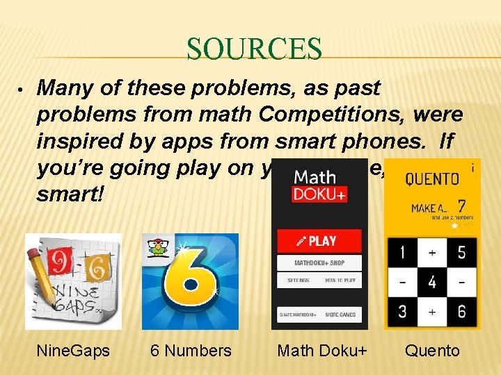 SOURCES • Many of these problems, as past problems from math Competitions, were inspired