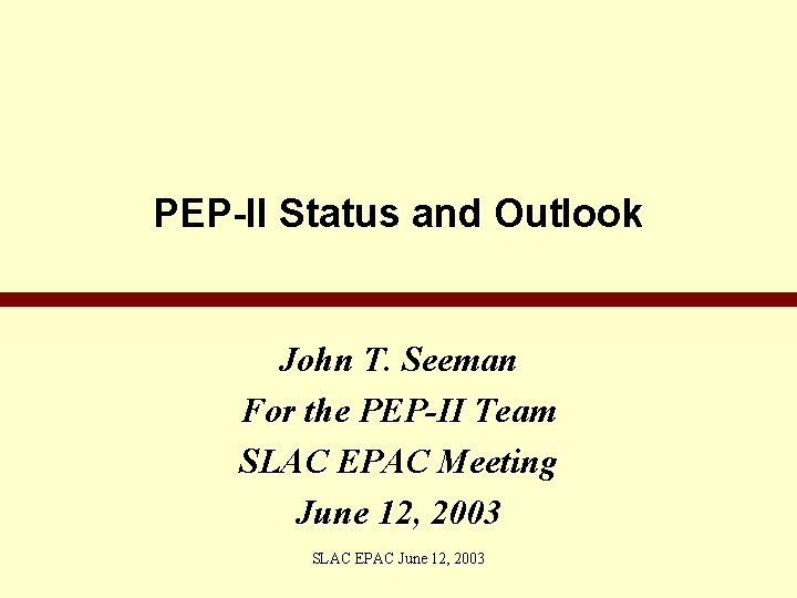 PEP-II Status and Outlook John T. Seeman For the PEP-II Team SLAC EPAC Meeting
