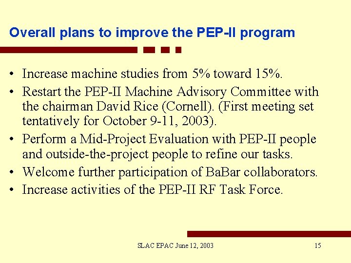 Overall plans to improve the PEP-II program • Increase machine studies from 5% toward