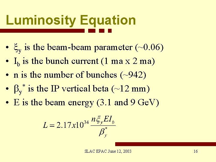 Luminosity Equation • • • xy is the beam-beam parameter (~0. 06) Ib is