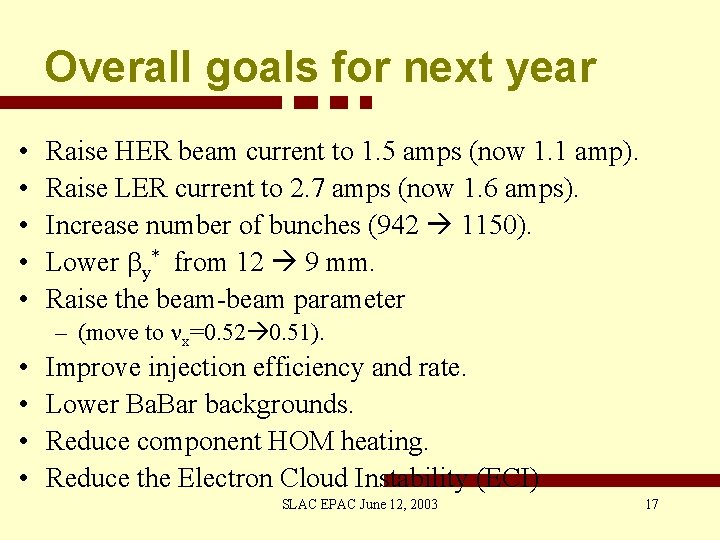 Overall goals for next year • • • Raise HER beam current to 1.
