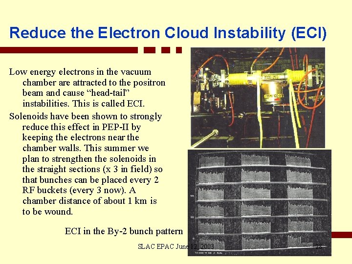 Reduce the Electron Cloud Instability (ECI) Low energy electrons in the vacuum chamber are