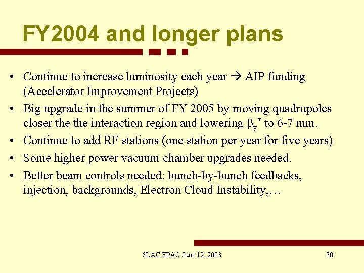 FY 2004 and longer plans • Continue to increase luminosity each year AIP funding