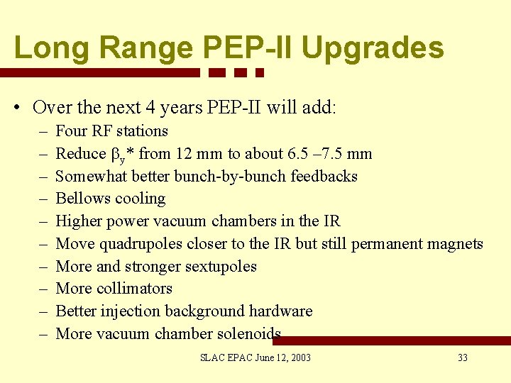 Long Range PEP-II Upgrades • Over the next 4 years PEP-II will add: –