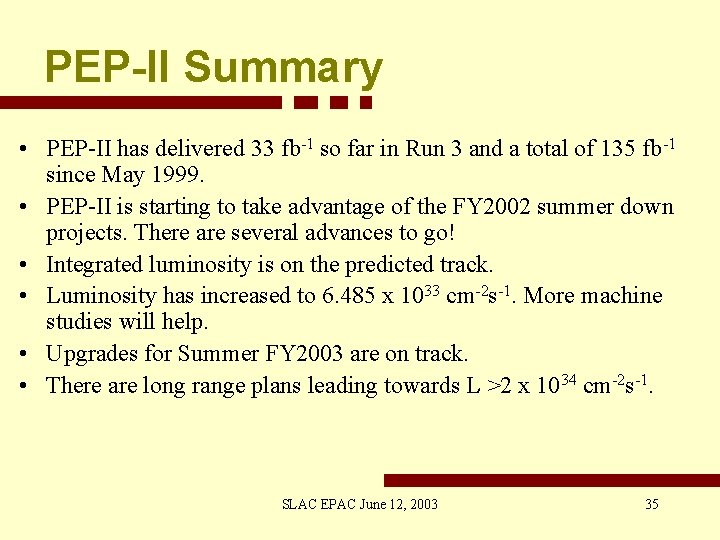 PEP-II Summary • PEP-II has delivered 33 fb-1 so far in Run 3 and