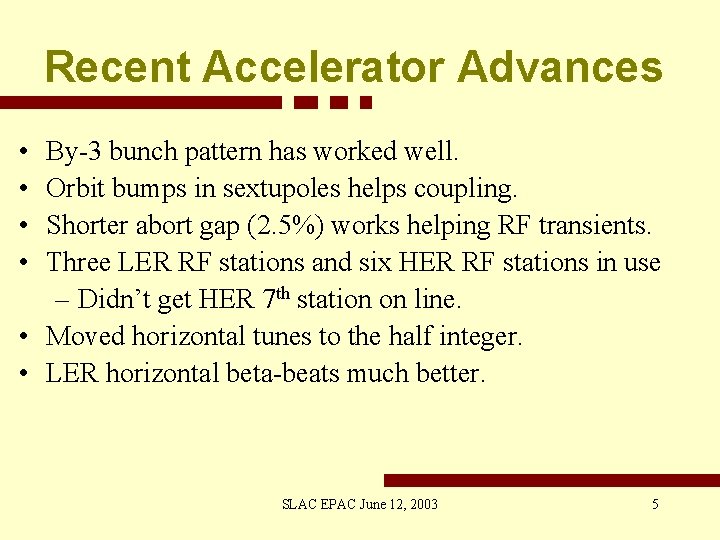 Recent Accelerator Advances • • By-3 bunch pattern has worked well. Orbit bumps in