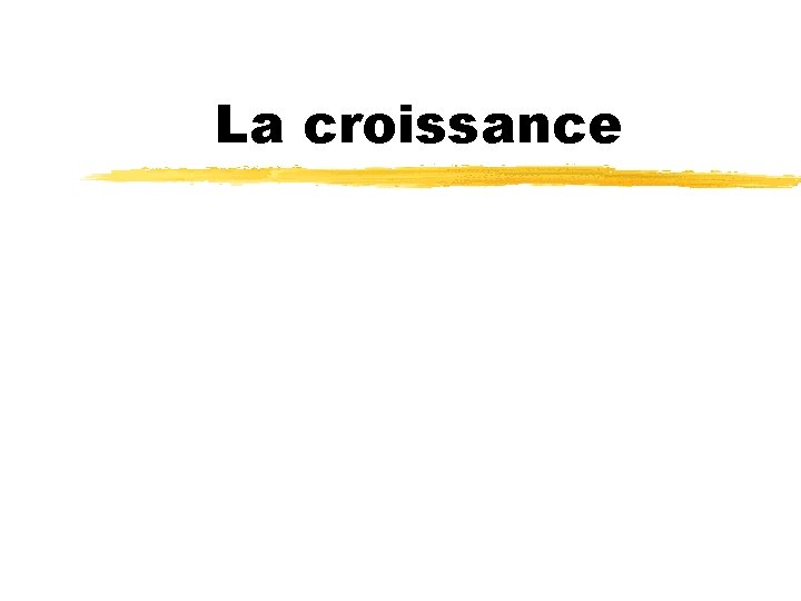 La croissance 