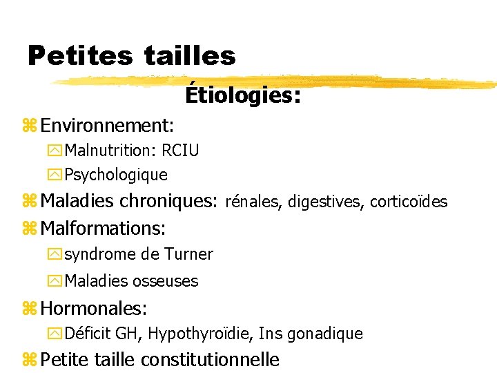 Petites tailles Étiologies: z Environnement: y. Malnutrition: RCIU y. Psychologique z Maladies chroniques: rénales,