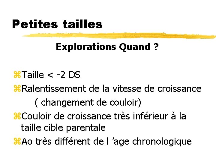 Petites tailles Explorations Quand ? z. Taille < -2 DS z. Ralentissement de la