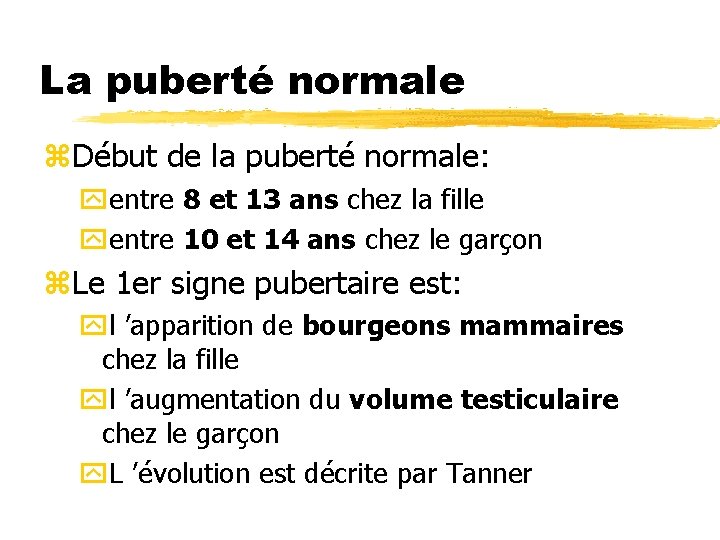 La puberté normale z. Début de la puberté normale: yentre 8 et 13 ans