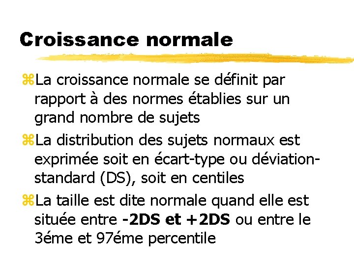 Croissance normale z. La croissance normale se définit par rapport à des normes établies