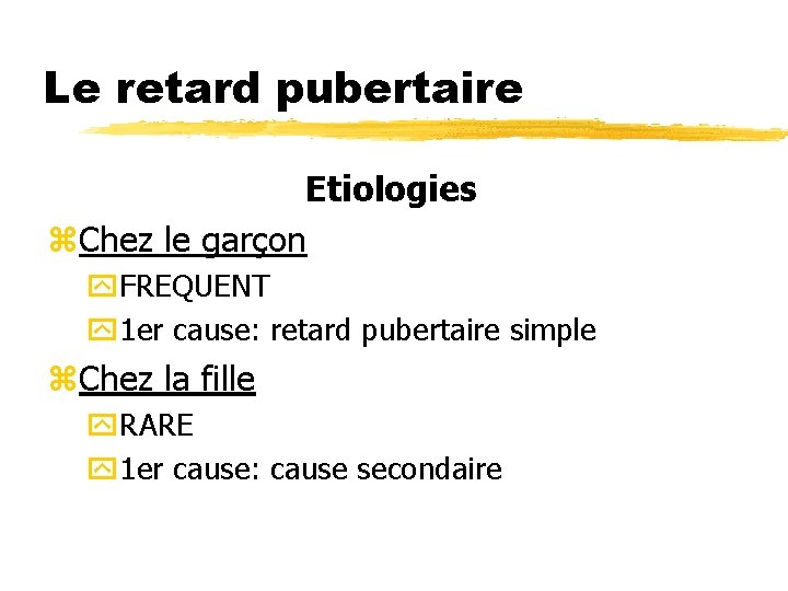 Le retard pubertaire Etiologies z. Chez le garçon y. FREQUENT y 1 er cause: