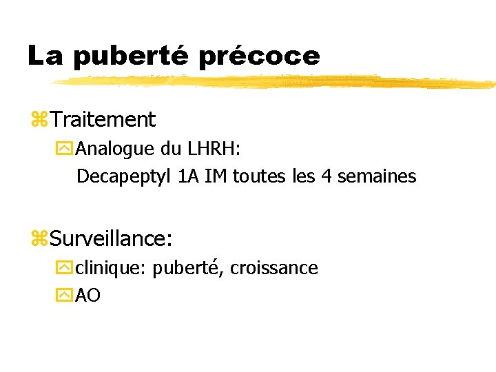 La puberté précoce z. Traitement y. Analogue du LHRH: Decapeptyl 1 A IM toutes