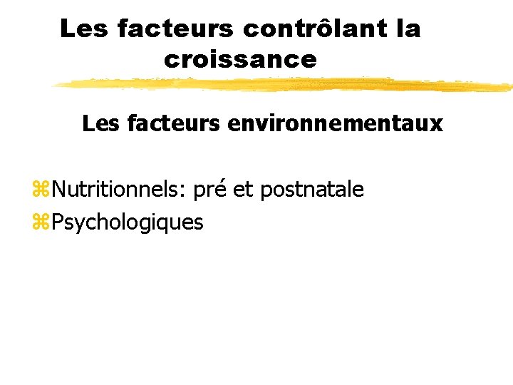 Les facteurs contrôlant la croissance Les facteurs environnementaux z. Nutritionnels: pré et postnatale z.