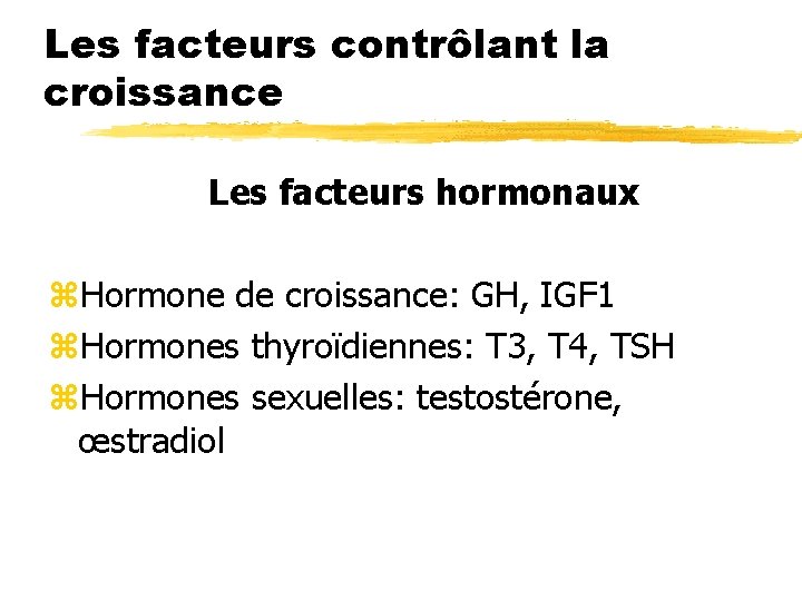 Les facteurs contrôlant la croissance Les facteurs hormonaux z. Hormone de croissance: GH, IGF