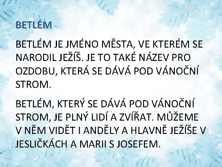 BETLÉM JE JMÉNO MĚSTA, VE KTERÉM SE NARODIL JEŽÍŠ. JE TO TAKÉ NÁZEV PRO