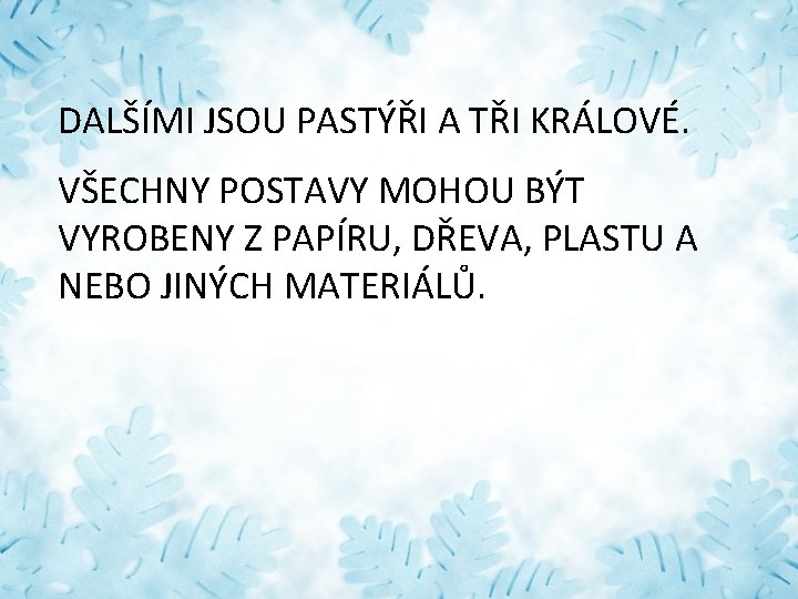 DALŠÍMI JSOU PASTÝŘI A TŘI KRÁLOVÉ. VŠECHNY POSTAVY MOHOU BÝT VYROBENY Z PAPÍRU, DŘEVA,