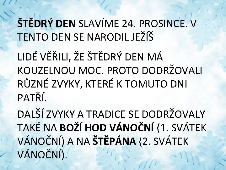 ŠTĚDRÝ DEN SLAVÍME 24. PROSINCE. V TENTO DEN SE NARODIL JEŽÍŠ LIDÉ VĚŘILI, ŽE